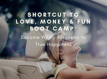 SHORTCUT TO LOVE, MONEY & FUN BOOTCAMP